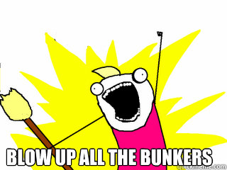  Blow up ALL the bunkers  All The Things