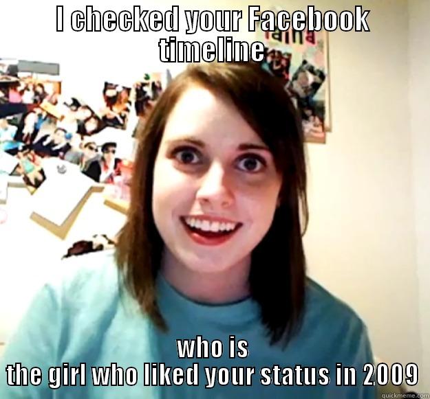 I CHECKED YOUR FACEBOOK TIMELINE WHO IS THE GIRL WHO LIKED YOUR STATUS IN 2009 Overly Attached Girlfriend