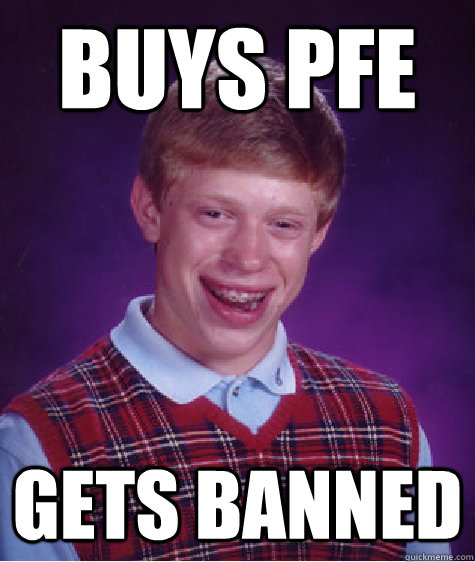 Buys PFE gets banned  Bad Luck Brian
