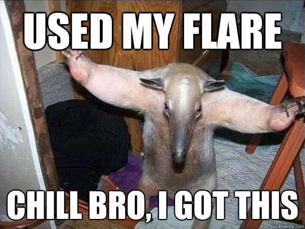 USED MY FLARE CHILL BRO, I GOT THIS  I got this