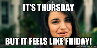 It's thursday but it feels like friday! - It's thursday but it feels like friday!  Misc