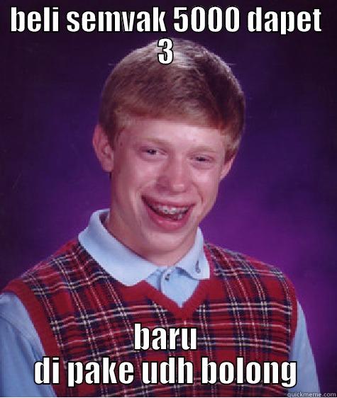 BELI SEMVAK 5000 DAPET 3 BARU DI PAKE UDH BOLONG Bad Luck Brian