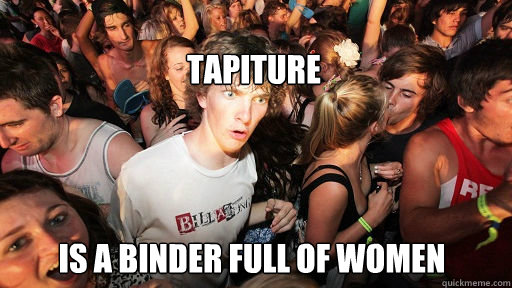 
Tapiture
 is a binder full of women  Sudden Clarity Clarence