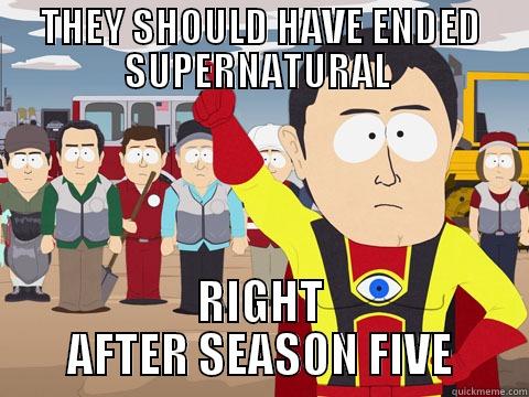 THEY SHOULD HAVE ENDED SUPERNATURAL  RIGHT AFTER SEASON FIVE Captain Hindsight