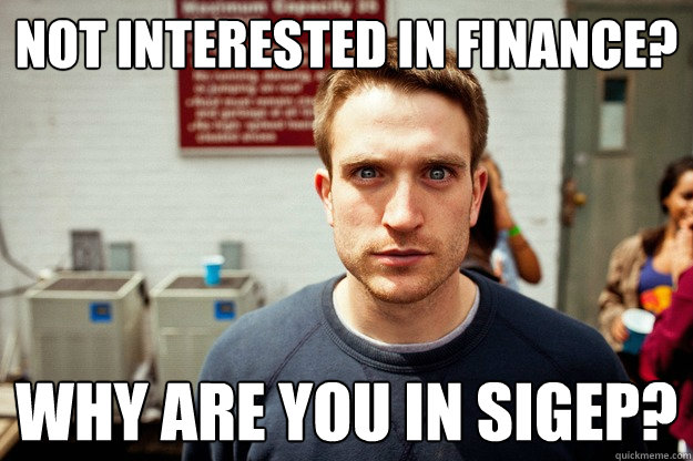 Not interested in finance? Why are you in SigEp?  