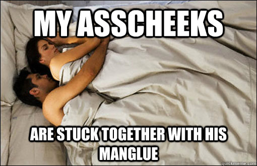 my asscheeks are stuck together with his manglue  spooning couple