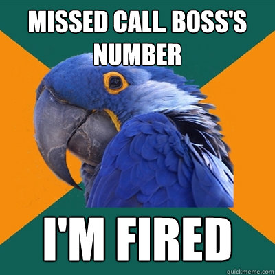 missed call. boss's number I'm fired  - missed call. boss's number I'm fired   Paranoid Parrot
