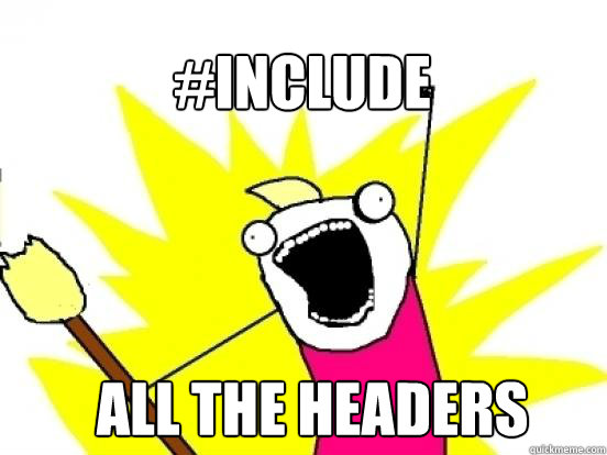 #INCLUDE ALL the headers  X All The Things