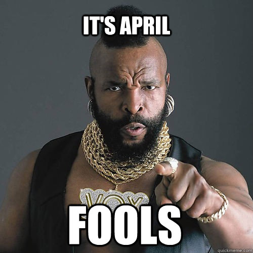 It's April Fools - It's April Fools  Mr T Wants You!
