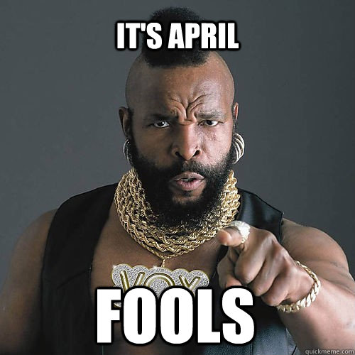 It's April Fools  