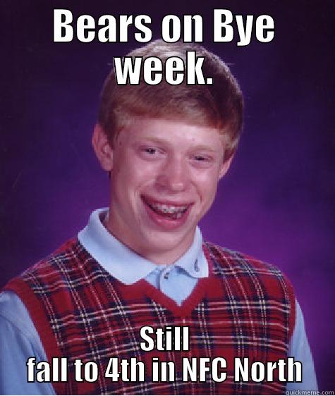 BEARS ON BYE WEEK. STILL FALL TO 4TH IN NFC NORTH Bad Luck Brian