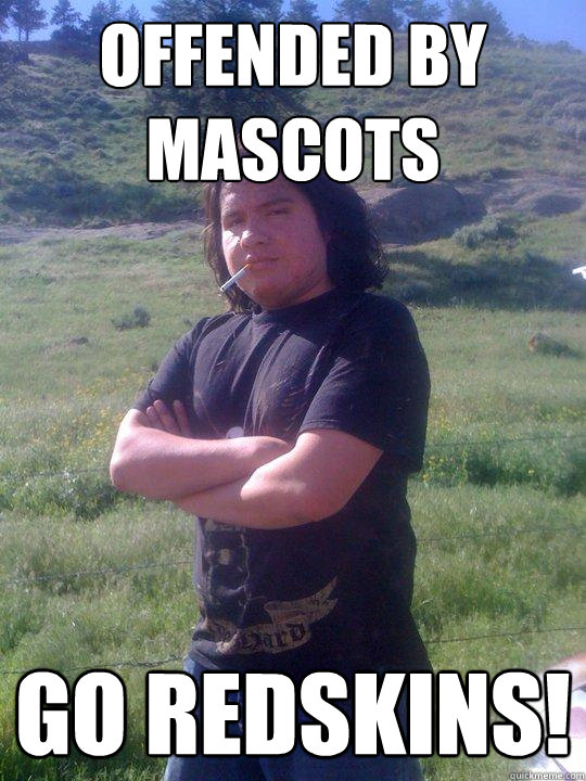 offended by mascots go redskins! - offended by mascots go redskins!  Rezball Randy