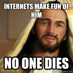 Internets make fun of him No one dies  