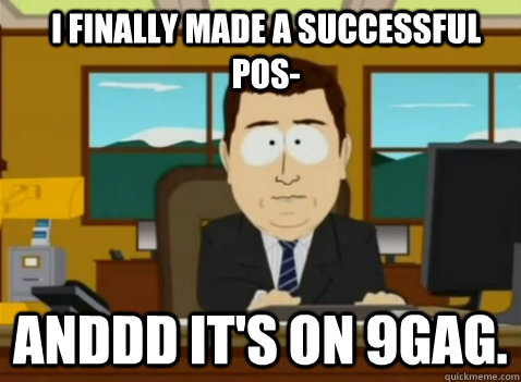 I finally made a successful pos- anddd it's on 9gag.  South Park Banker