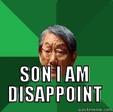  SON I AM DISAPPOINT High Expectations Asian Father