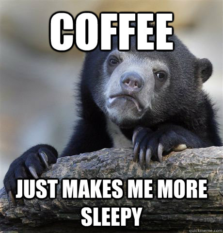 coffee just makes me more sleepy  Confession Bear