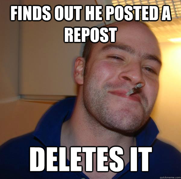 finds out he posted a repost deletes it - finds out he posted a repost deletes it  Misc
