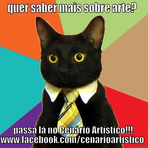 QUER SABER MAIS SOBRE ARTE?  PASSA LÁ NO CENÁRIO ARTÍSTICO!!! WWW.FACEBOOK.COM/CENARIOARTISTICO  Business Cat