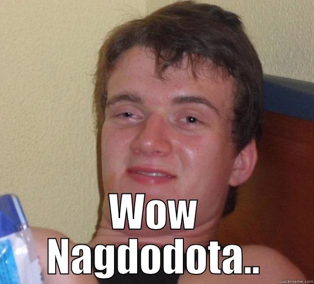  WOW NAGDODOTA.. 10 Guy