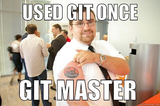 geeksquad gus used git once... -       USED GIT ONCE            GIT MASTER     GeekSquad Gus