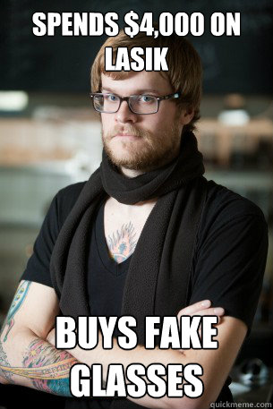 Spends $4,000 on Lasik Buys fake glasses - Spends $4,000 on Lasik Buys fake glasses  Hipster Barista