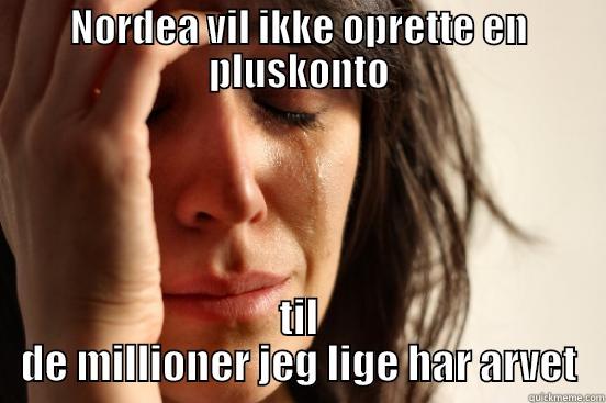 NORDEA VIL IKKE OPRETTE EN PLUSKONTO TIL DE MILLIONER JEG LIGE HAR ARVET First World Problems