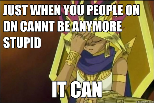 just when you people on dn cannt be anymore stupid it can  Yugioh Meme