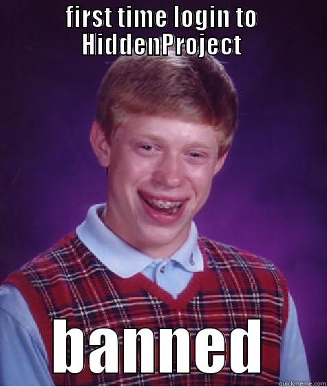 FIRST TIME LOGIN TO HIDDENPROJECT BANNED Bad Luck Brian
