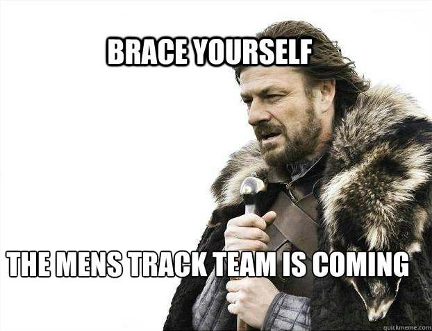 BRACE YOURSELF The mens track team is coming  BRACE YOURSELF TIMELINE POSTS