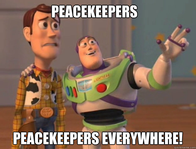 Peacekeepers Peacekeepers Everywhere!  