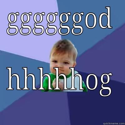GGGGGGOD HHHHHOG Success Kid