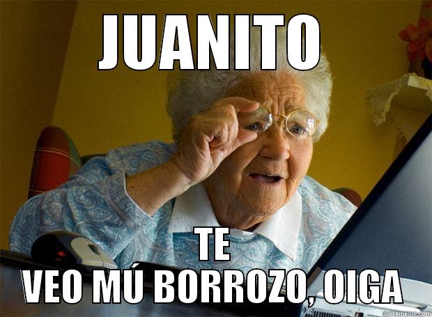 JUANITO TE VEO MÚ BORROZO, OIGA Grandma finds the Internet
