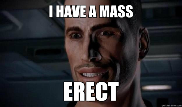I HAVE A MASS ERECT  Commander Shepard