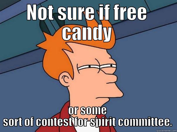 NOT SURE IF FREE CANDY OR SOME SORT OF CONTEST FOR SPIRIT COMMITTEE. Futurama Fry