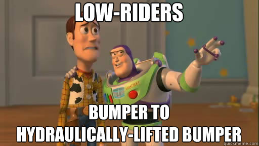 Low-riders Bumper to
hydraulically-lifted bumper  Everywhere