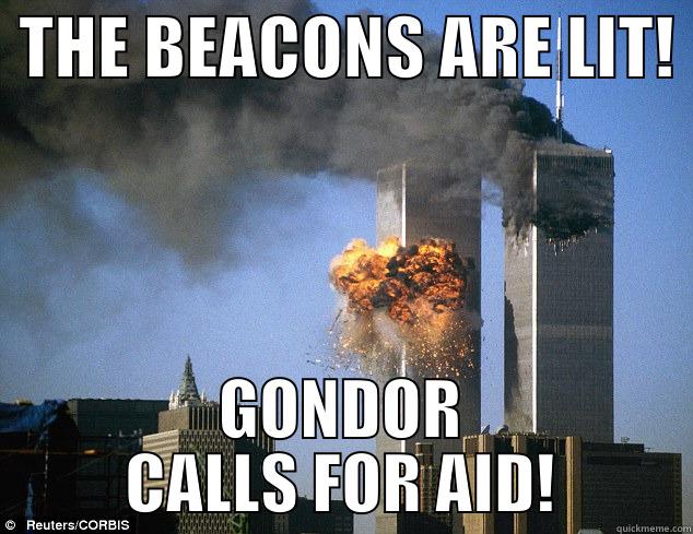 The Beacons! -  THE BEACONS ARE LIT!  GONDOR CALLS FOR AID! Misc