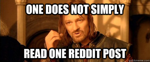 One does not simply read one reddit post  One Does Not Simply