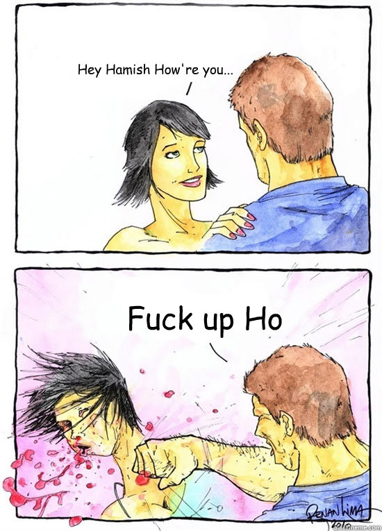 Hey Hamish How're you... Fuck up Ho  Alpha Boyfriend