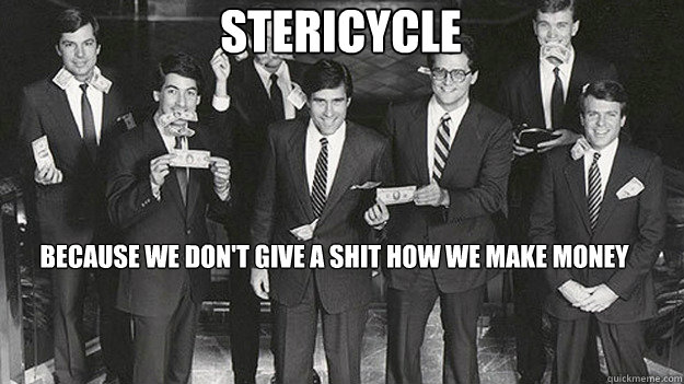 Stericycle     Because we don't give a shit how we make money    - Stericycle     Because we don't give a shit how we make money     Misc