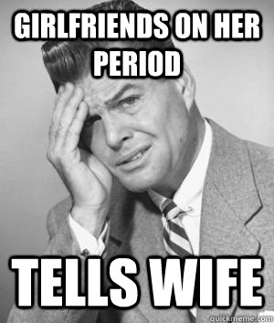 girlfriends on her period tells wife  