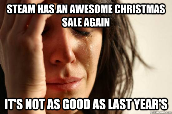 Steam has an awesome christmas sale again it's not as good as last year's  First World Problems