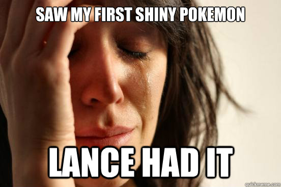 Saw my first shiny pokemon Lance had it  First World Problems