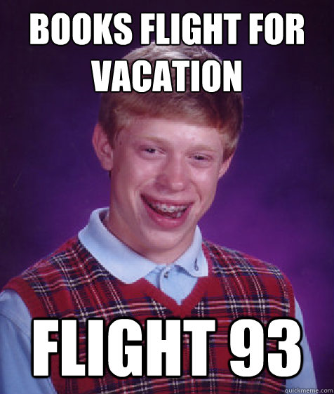 Books flight for vacation flight 93  Bad Luck Brian
