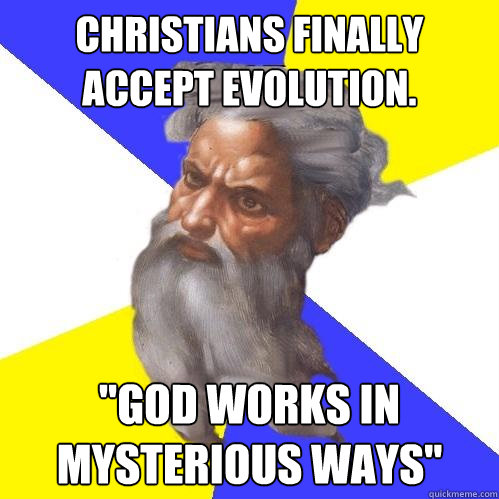 Christians finally accept evolution. 