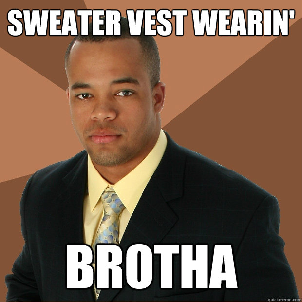 sweater vest wearin' brotha  Successful Black Man