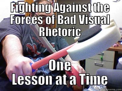 FIGHTING AGAINST THE FORCES OF BAD VISUAL RHETORIC ONE LESSON AT A TIME Misc