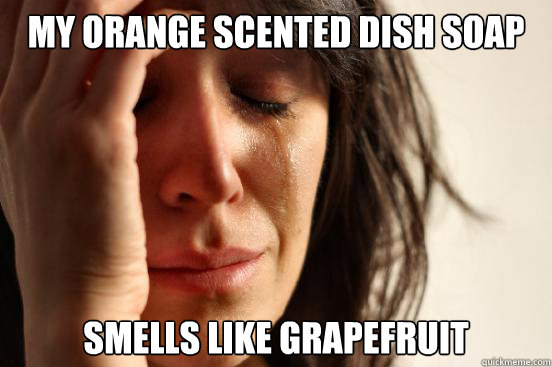 My orange scented dish soap Smells like Grapefruit  First World Problems