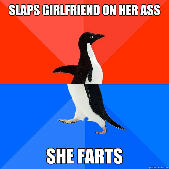 Slaps girlfriend on her ass She farts  Socially Awesome Awkward Penguin