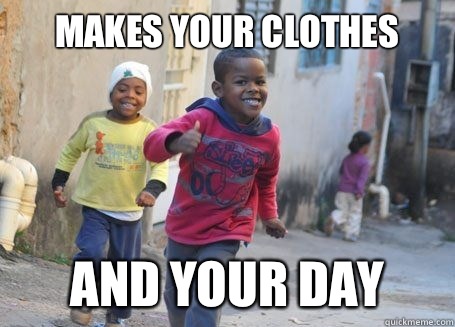 Makes your clothes And your day  