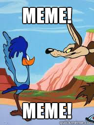Meme! meme!  Roadrunner